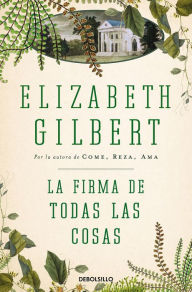 Title: La firma de todas las cosas / The Signature of All Things, Author: Elizabeth Gilbert
