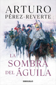 Title: La sombra del águila/ The Shadow of the Eagle, Author: Arturo Pérez-Reverte