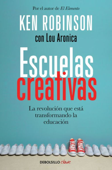 Escuelas creativas / Creative Schools: The Grassroots Revolution That's Transforming Education: La revolución que está transformando la educación