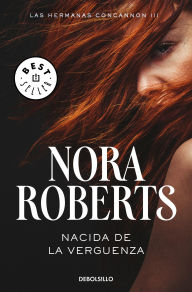 Title: Nacida de la vergüenza (Las hermanas Concannon 3), Author: Nora Roberts