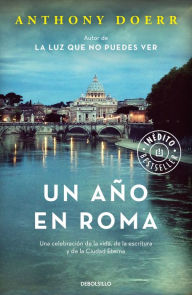 Title: Un año en Roma: Una celebración de la vida, de la escritura y de la Ciudad Eterna (Four Seasons in Rome: On Twins, Insomnia, and the Biggest Funeral in the History of the World), Author: Anthony Doerr