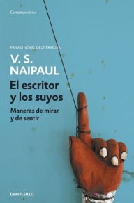 Title: El escritor y los suyos: Maneras de mirar y de sentir (A Writer's People: Ways of Looking and Feeling), Author: V. S. Naipaul