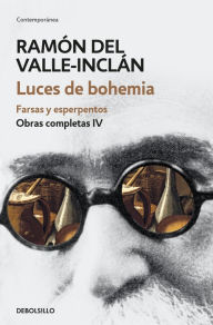 Title: Luces de bohemia. Farsas y esperpentos (Obras completas Valle-Inclán 4), Author: Ramón del Valle-Inclán