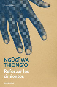 Title: Reforzar los cimientos, Author: Ngugi wa Thiong'o