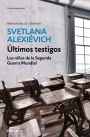 Últimos testigos: Los niños de la Segunda Guerra Mundial / Last Witnesses: An Oral History of the Children of World War II