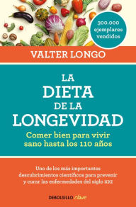 Title: La dieta de la longevidad: Comer bien para vivir sano hasta los 110 años / The Longevity Diet, Author: Valter Longo