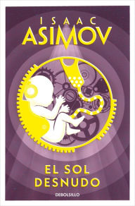 Title: El sol desnudo (Serie de los robots 3), Author: Isaac Asimov