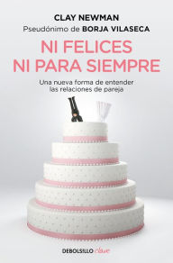 Title: Ni felices ni para siempre / Neither Happy Nor For Forever, Author: Clay Newman