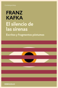 Title: El silencio de las sirenas: Escritos y fragmentos póstumos, Author: Franz Kafka
