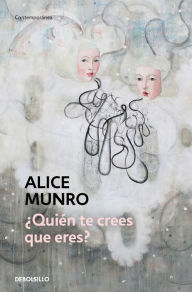 Title: ¿Quién te crees que eres? / Who Do You Think You Are?, Author: Alice Munro