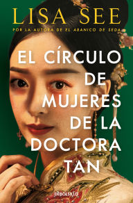 Title: El círculo de mujeres de la doctora Tan / Lady Tan's Circle of Women, Author: Lisa See