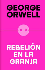 Title: Rebelión en la granja (edición definitiva avalada por The Orwell Estate) / Anima l Farm (Definitive Text Endorsed by The Orwell Foundation, Author: George Orwell