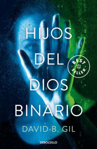 Title: Hijos del Dios binario / Sons of the Binary God, Author: DAVID B. GIL