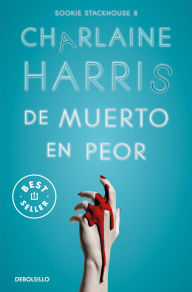 Title: De muerto en peor (Sookie Stackhouse 8), Author: Charlaine Harris