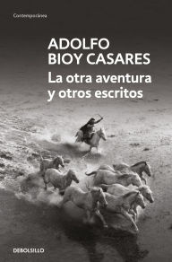 Title: La otra aventura y otros escritos / The Other Adventure and Other Stories, Author: Adolfo Bioy Casares