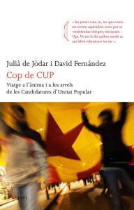 Title: Cop de CUP: Viatge a l'ànima i a les arrels de les Candidatures d'Unitat Popular, Author: Julià de Jòdar Muñoz