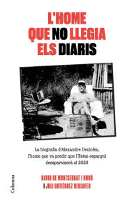 Title: L'home que no llegia els diaris: La biografia d'Alexandre Deulofeu, l'home que va predir que l'Estat espanyol desapareixerà el 2029, Author: David De Montserrat Nono