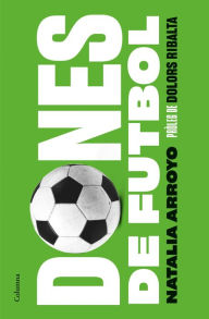 Title: Dones de futbol: Pròleg de Dolors Ribalta, Author: Natalia Arroyo Clavell