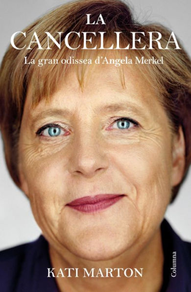 La Cancellera: La gran odissea d'Angela Merkel