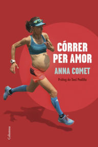 Title: Córrer per amor: Pròleg de Toni Padilla, Author: Anna Comet