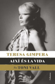 Title: Teresa Gimpera, així és la vida: (Ed. Toni Vall), Author: Toni Vall