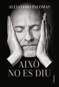 Title: Això no es diu, Author: Alejandro Palomas