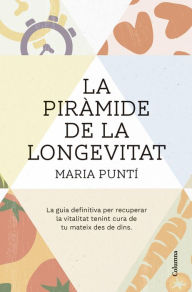 Title: La piràmide de la longevitat: La guia definitiva per recuperar la vitalitat tenint cura de tu mateix des de dins, Author: Maria Puntí Rodà