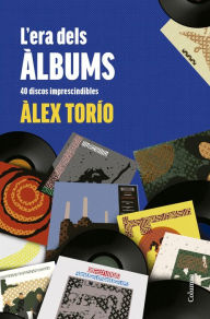 Title: L'era dels àlbums: 40 discos imprescindibles, Author: Àlex Torío