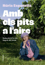 Title: Amb els pits a l'aire: Redescobrint la vida després del càncer, Author: Núria Esponellà