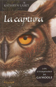 La captura: Los guardianes de Ga'Hoole #1 (The Capture: Guardians of Ga'Hoole Series #1)