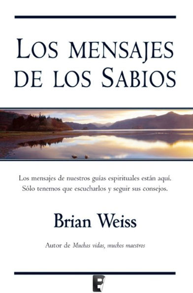 Los mensajes de los sabios: Nuestros guías espirituales están aquí. Solo hay que escucharlos