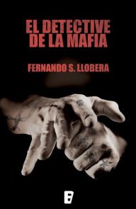 Title: El detective de la mafia, Author: Fernando S. Llobera