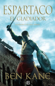 Title: Espartaco. El gladiador, Author: Ben Kane