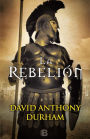 La rebelion / The Risen : A Novel of Spartacus