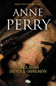 Title: Esclavos de una obsesión (Detective William Monk 11), Author: Anne Perry