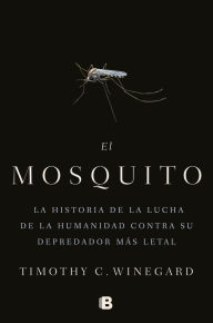 Download free ebooks in jar El mosquitoLa historia de la lucha de la humanidad contra su depredador mas letal / The Mosquito: A human History of Our Deadliest Predator 9788466666473 English version