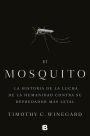 El mosquitoLa historia de la lucha de la humanidad contra su depredador más letal / The Mosquito: A human History of Our Deadliest Predator