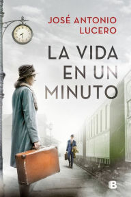 Title: La vida en un minuto / Life in a Minute, Author: José Antonio Lucero