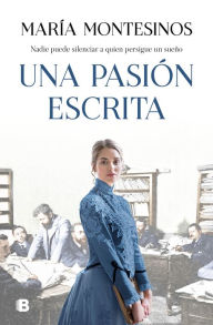 Title: Una pasión escrita / A Written Passion, Author: María Montesinos
