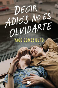 Title: Decir adiós no es olvidarte / To Say Goodbye Is Not to Forget You, Author: YAGO SPARKS