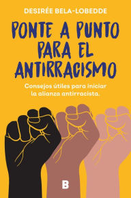 Title: Ponte a punto para el antirracismo / Get on Point With Antiracism, Author: Desirée Bela-Lobedde