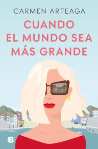Title: Cuando el mundo sea más grande / When the World Becomes Bigger, Author: Carmen Arteaga
