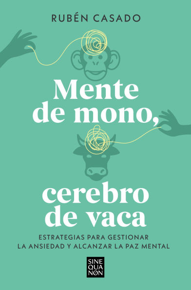 Mente de mono cerebro de vaca: Estrategias para gestionar la ansiedad y alcanzar la paz mental / A Monkey Mind, A Cow Brain