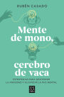 Mente de mono cerebro de vaca: Estrategias para gestionar la ansiedad y alcanzar la paz mental / A Monkey Mind, A Cow Brain