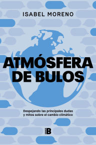 Title: Atmósfera de bulos: Despejando las principales dudas y mitos sobre el cambio climático, Author: Isabel Moreno