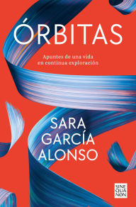 Title: Órbitas: Apuntes de una vida en continua exploración, Author: Sara García Alonso