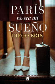 Title: París no era un sueño / Paris Wasn't a Dream, Author: Diego Bris
