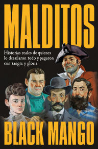 Title: Malditos: Historias reales de quienes desafiaron todo y pagaron con sangre y gloria, Author: Black Mango