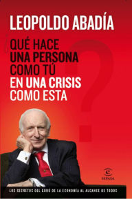 Title: ¿Qué hace una persona como tú en una crisis como esta?, Author: Leopoldo Abadía