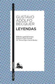 Title: Leyendas: Edición de Francisco López Estrada y Mª Teresa López Gracía-Berdoy, Author: Gustavo Adolfo Bécquer
